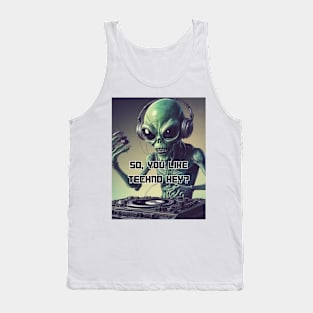 Alien Dj So You Like Techno Hey Techno And Club Tank Top